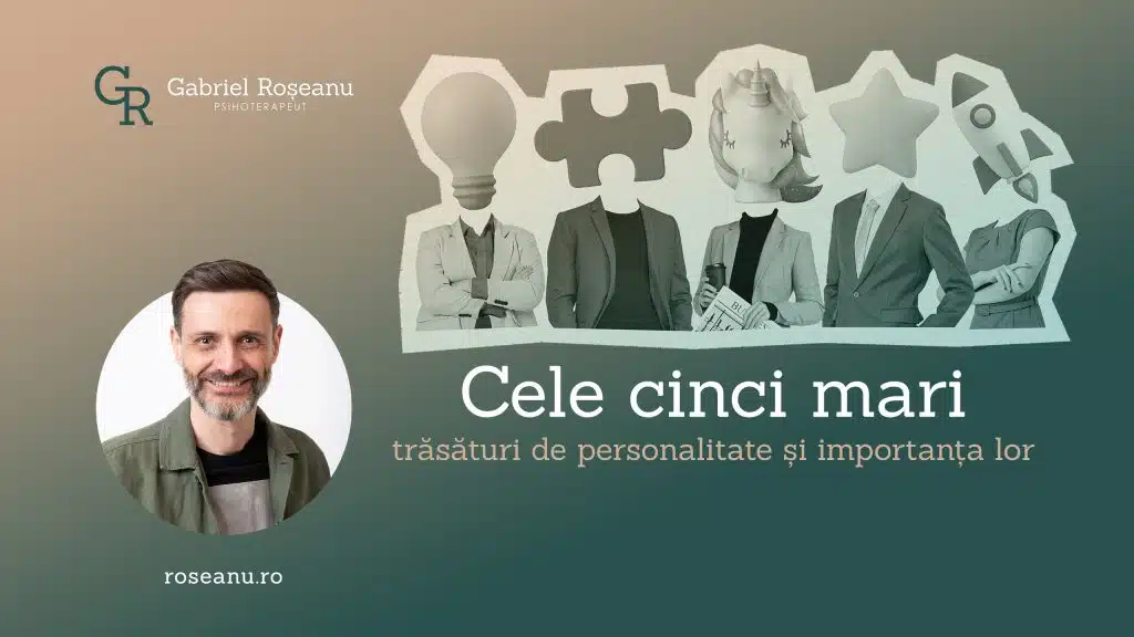 Big Five - Cele cinci mari trăsături de personalitate și importanța lor