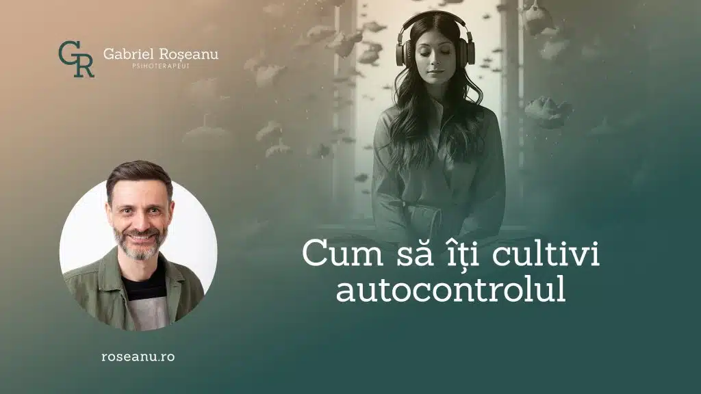 Cum să îți cultivi autocontrolul